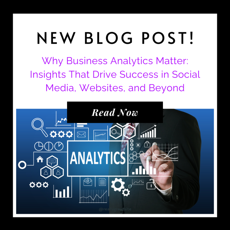 Why Business Analytics Matter: Insights That Drive Success in Social Media, Websites, and Beyond