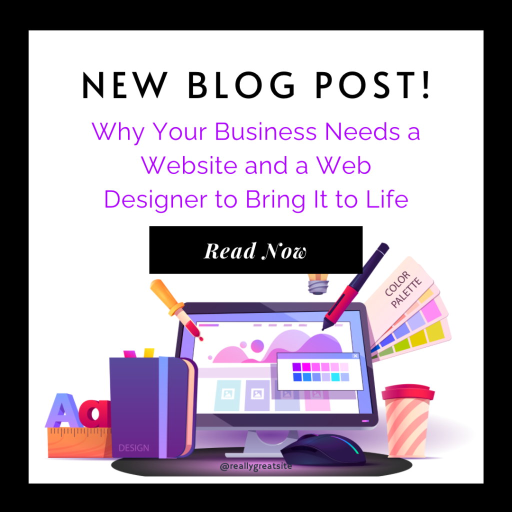 Why Your Business Needs a Website and a Web Designer to Bring It to Life